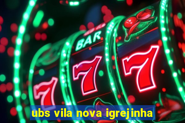 ubs vila nova igrejinha